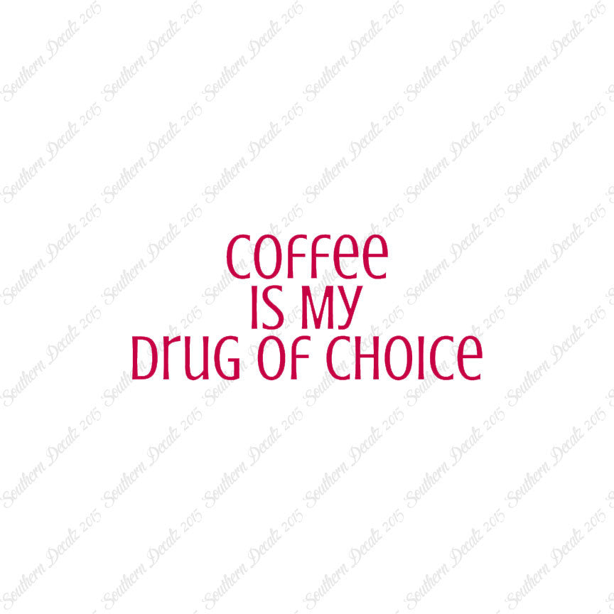 Coffee My Drug Of Choice