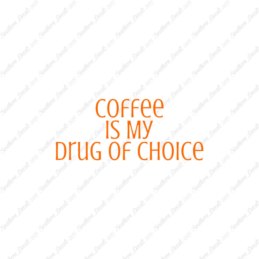 Coffee My Drug Of Choice
