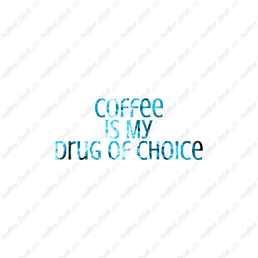 Coffee My Drug Of Choice