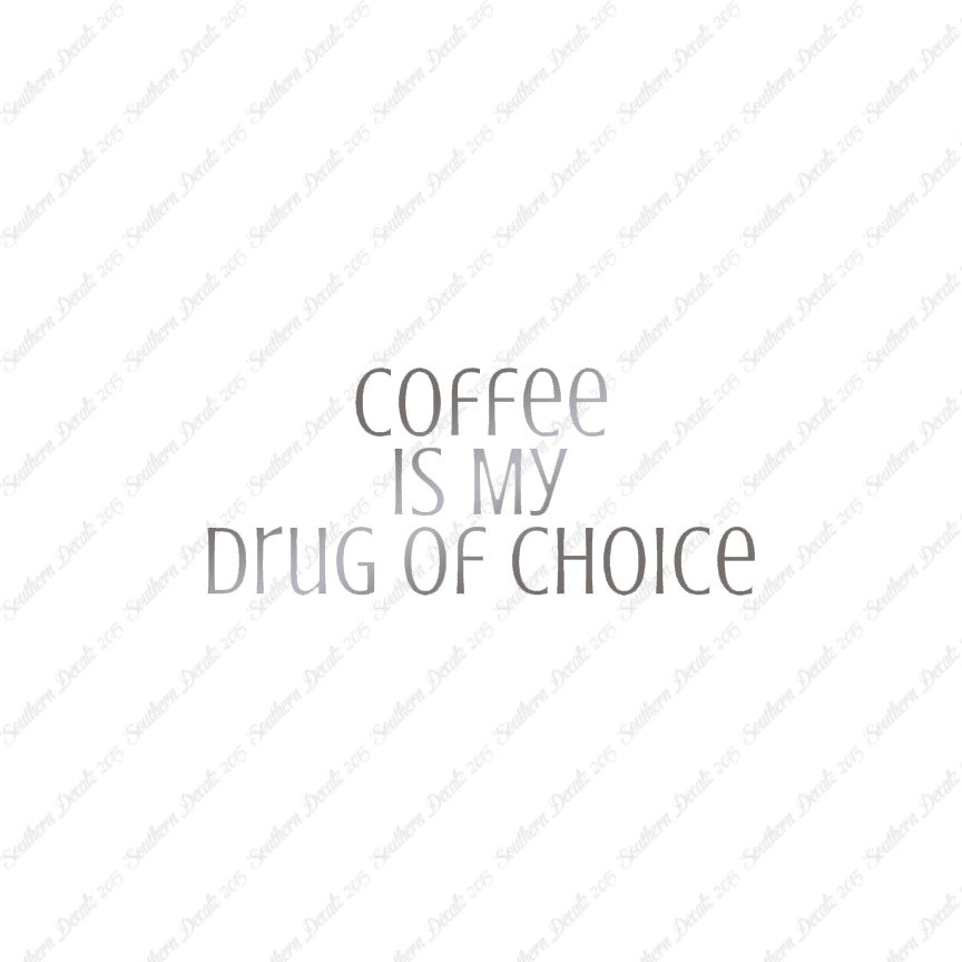 Coffee My Drug Of Choice