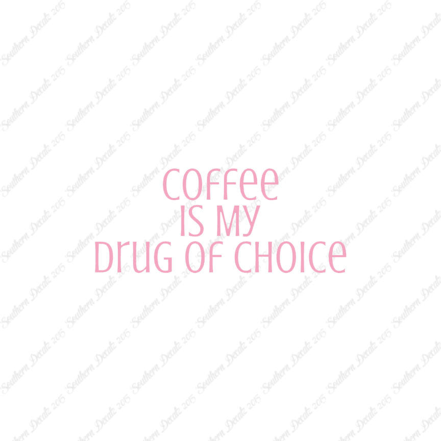 Coffee My Drug Of Choice