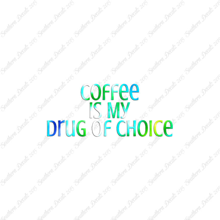 Coffee My Drug Of Choice