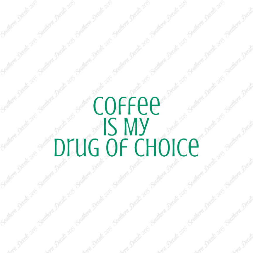 Coffee My Drug Of Choice