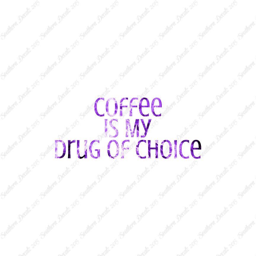 Coffee My Drug Of Choice
