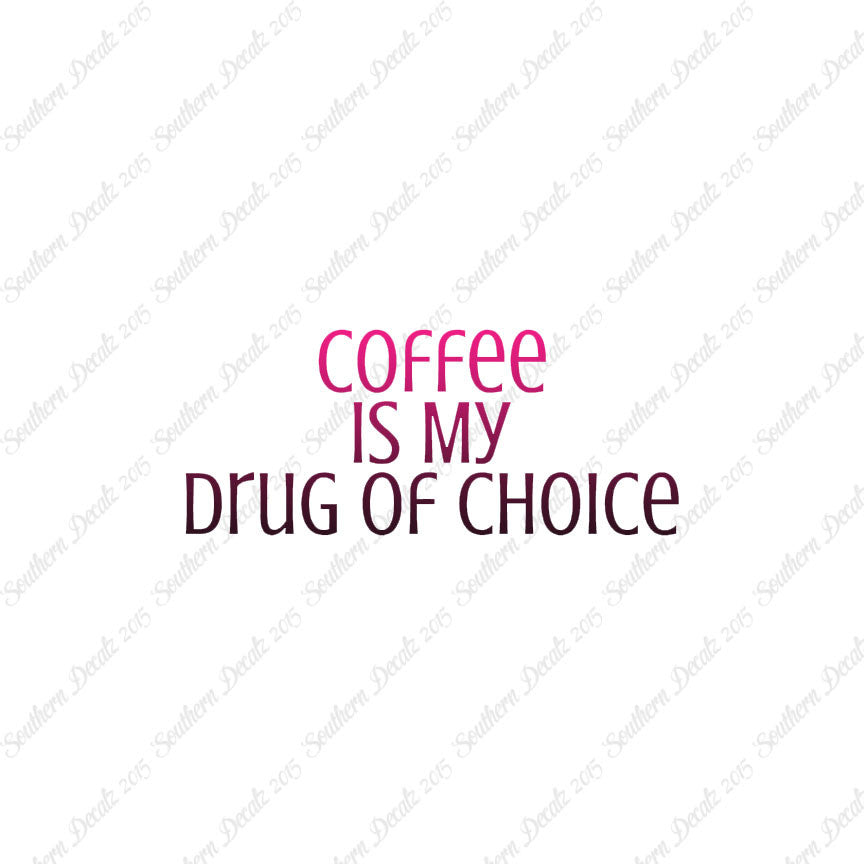 Coffee My Drug Of Choice