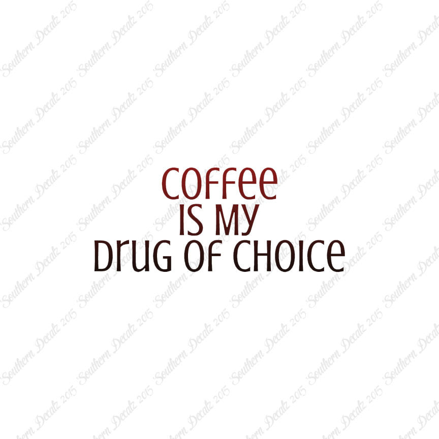 Coffee My Drug Of Choice