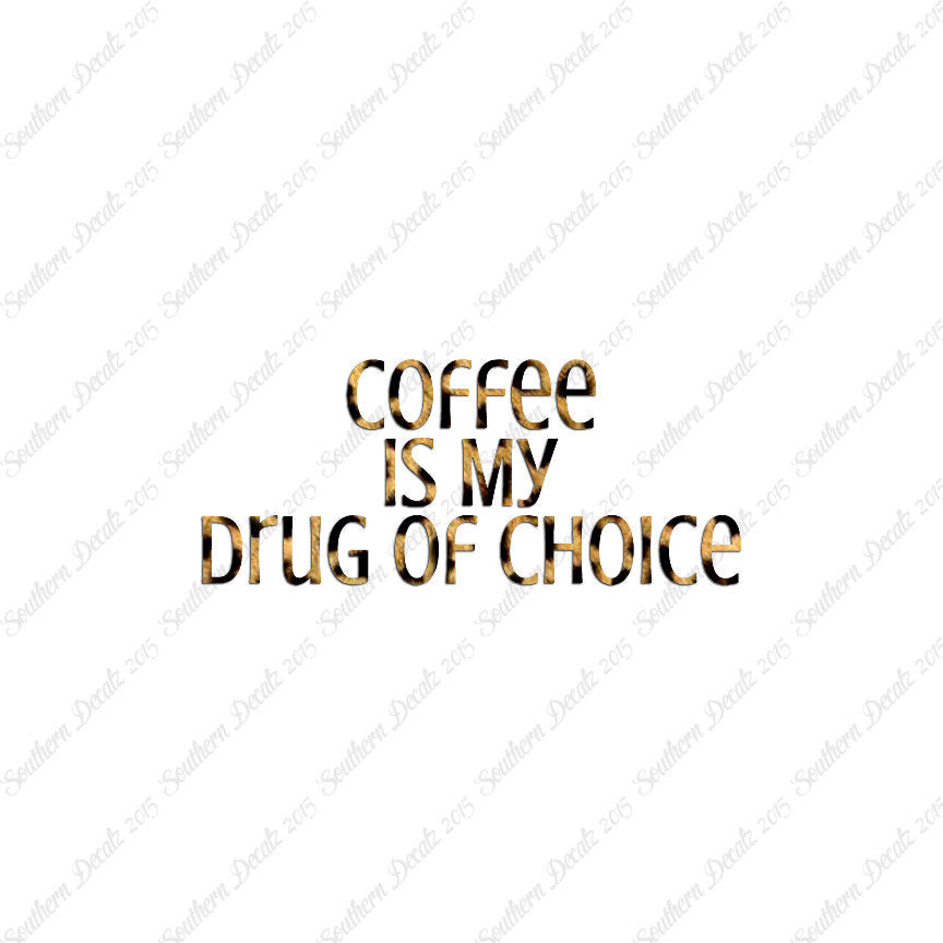 Coffee My Drug Of Choice