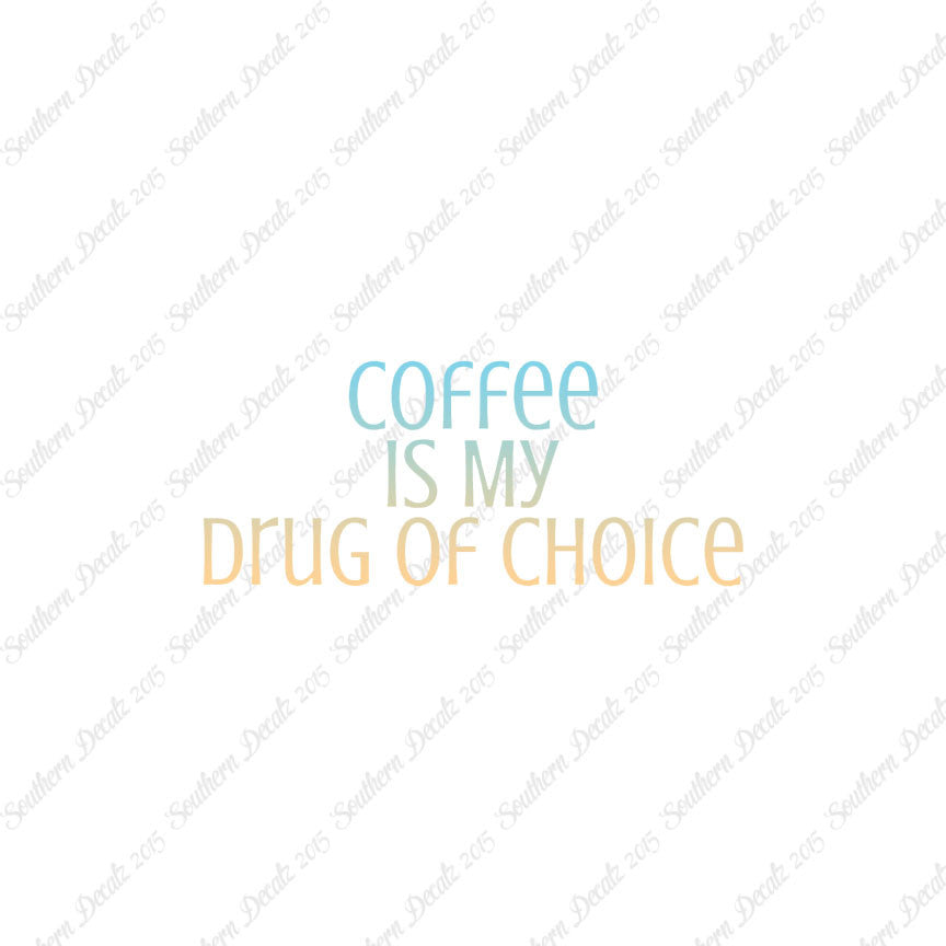 Coffee My Drug Of Choice
