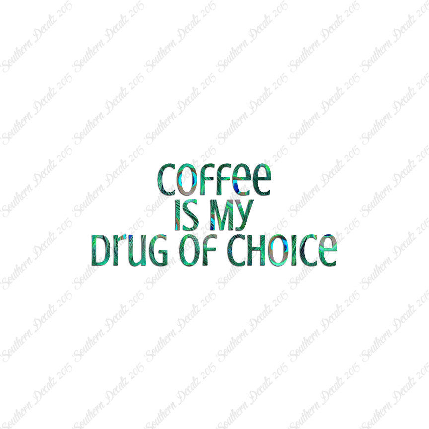 Coffee My Drug Of Choice