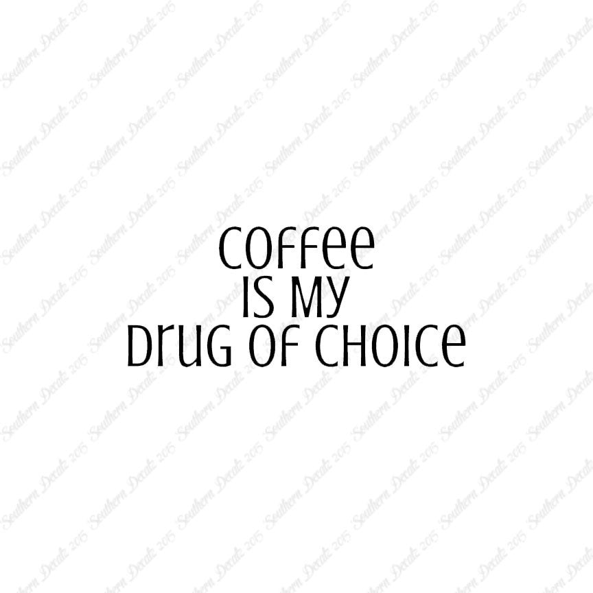 Coffee My Drug Of Choice
