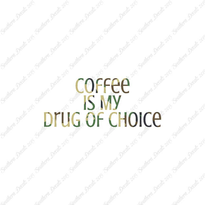Coffee My Drug Of Choice