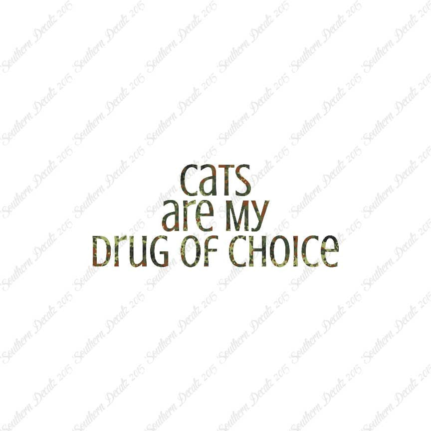 Cats My Drug Of Choice