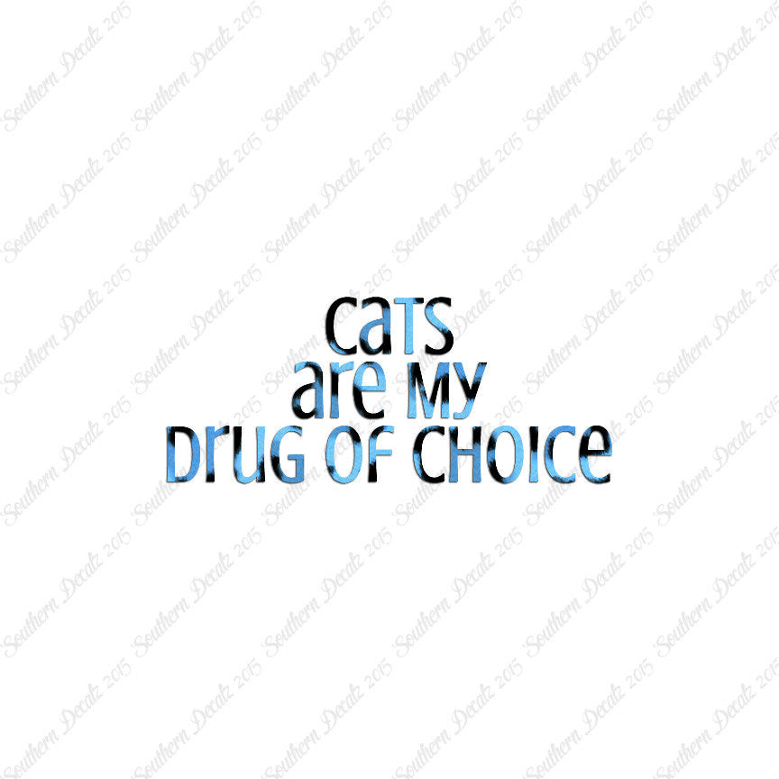 Cats My Drug Of Choice