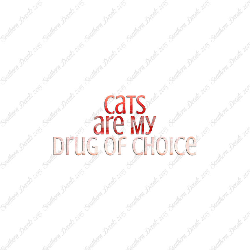 Cats My Drug Of Choice