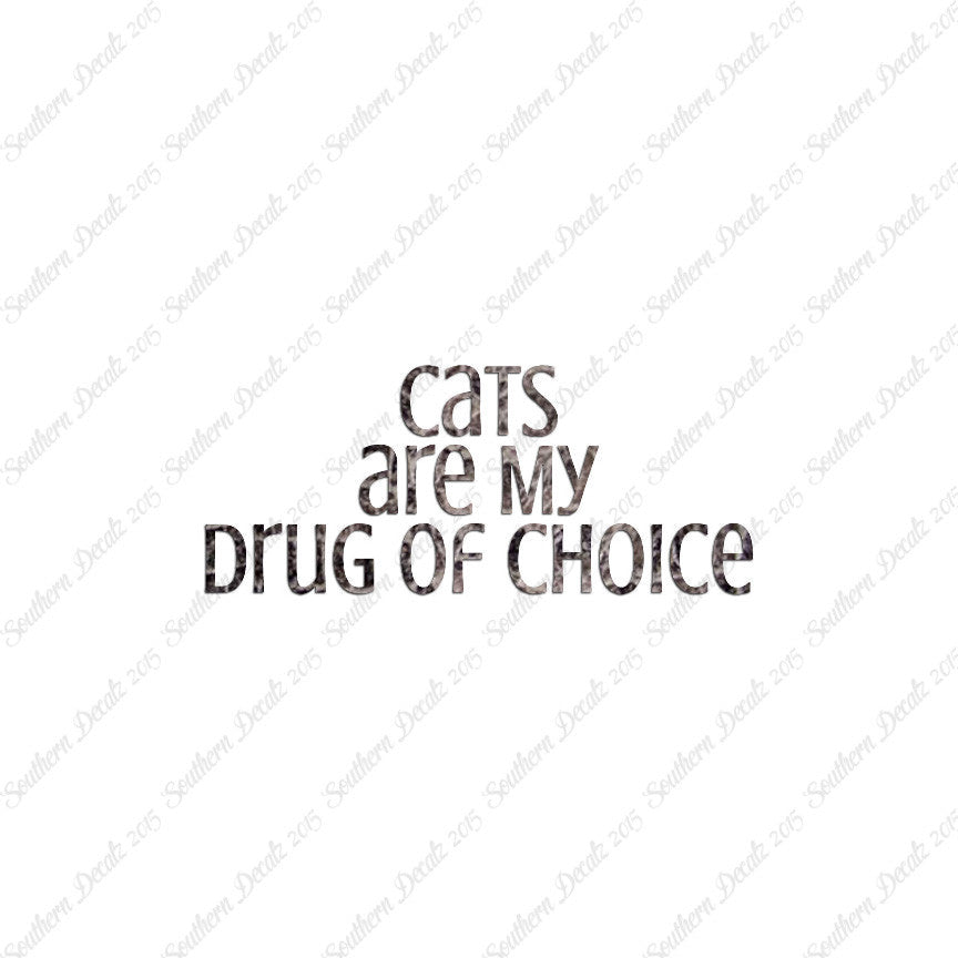 Cats My Drug Of Choice