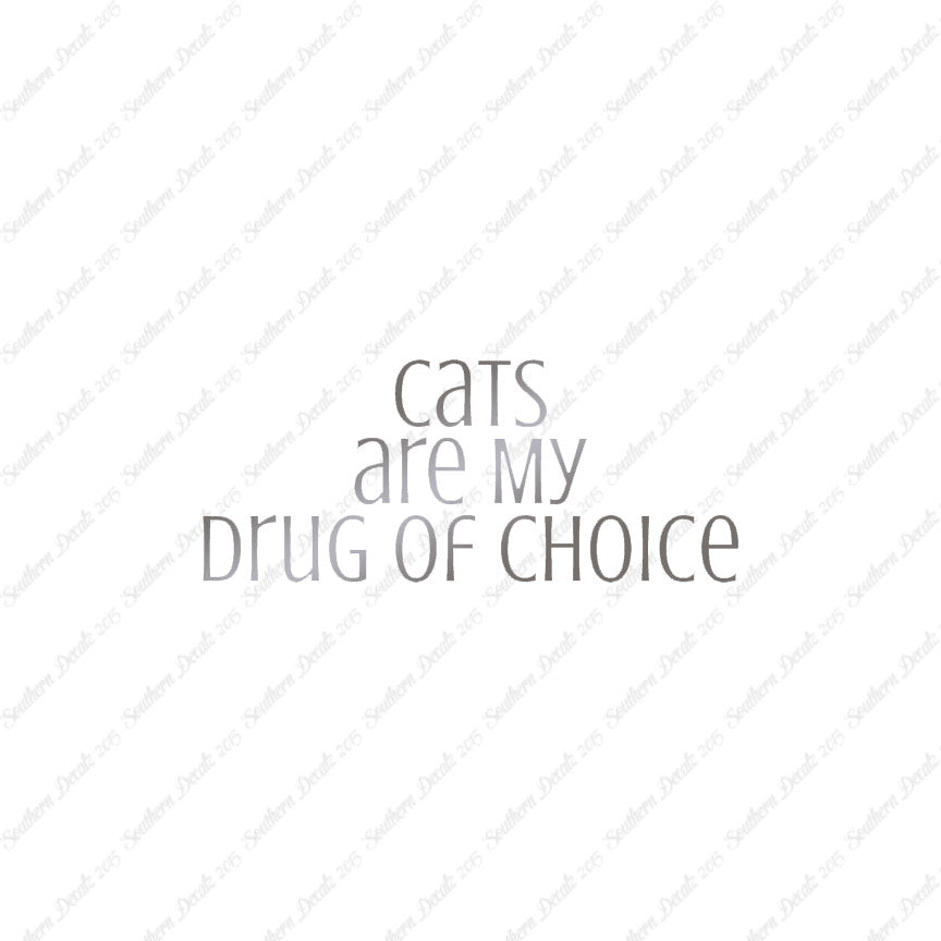 Cats My Drug Of Choice