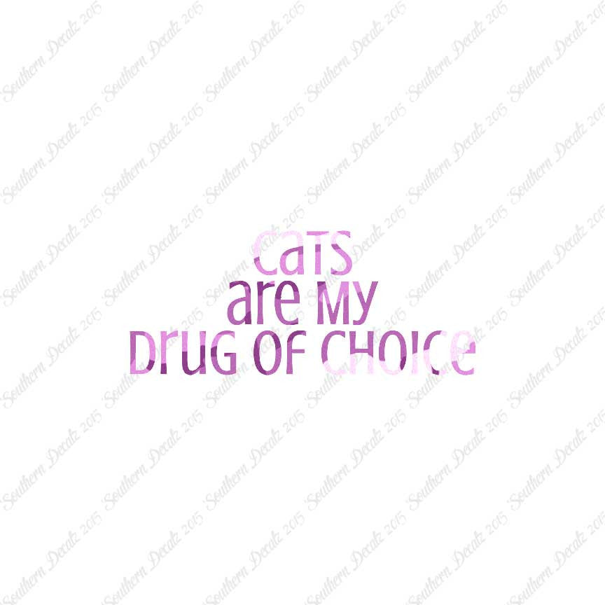 Cats My Drug Of Choice