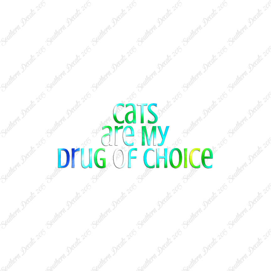Cats My Drug Of Choice