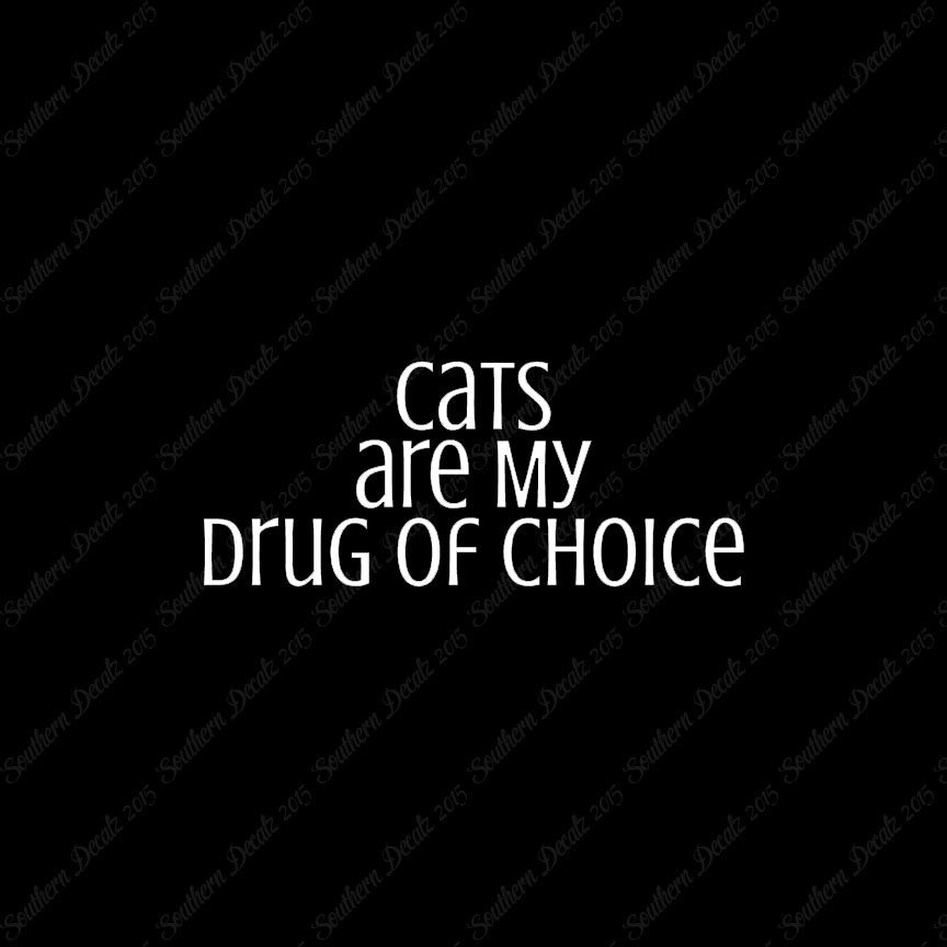 Cats My Drug Of Choice