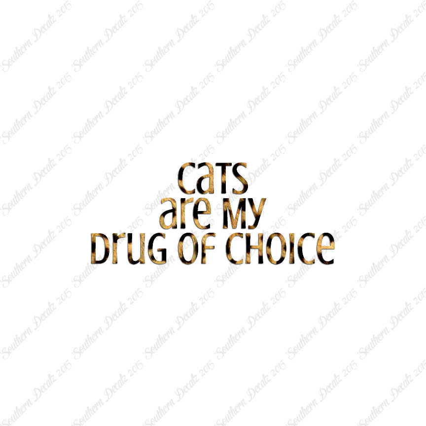 Cats My Drug Of Choice