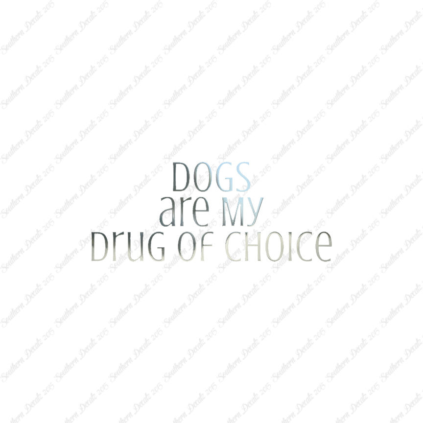 Dogs My Drug Of Choice