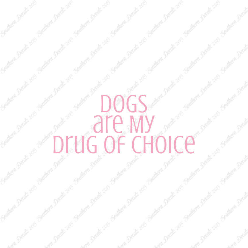 Dogs My Drug Of Choice