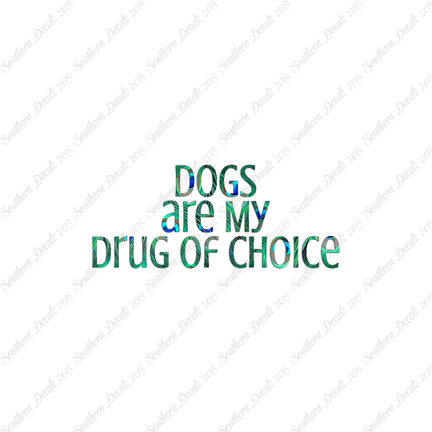 Dogs My Drug Of Choice