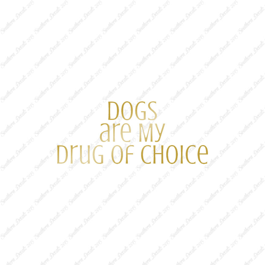 Dogs My Drug Of Choice