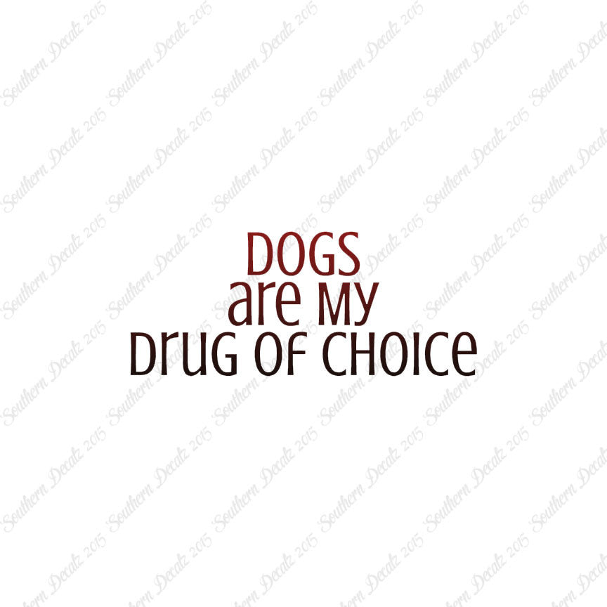 Dogs My Drug Of Choice