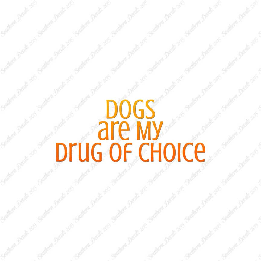 Dogs My Drug Of Choice