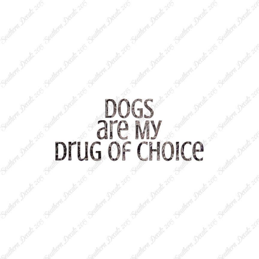 Dogs My Drug Of Choice