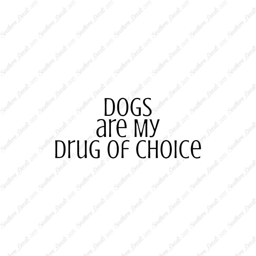 Dogs My Drug Of Choice