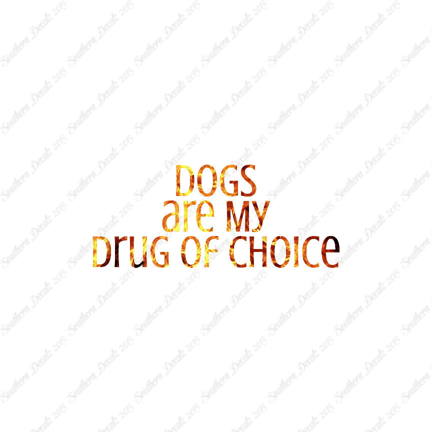 Dogs My Drug Of Choice