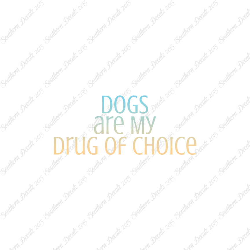 Dogs My Drug Of Choice