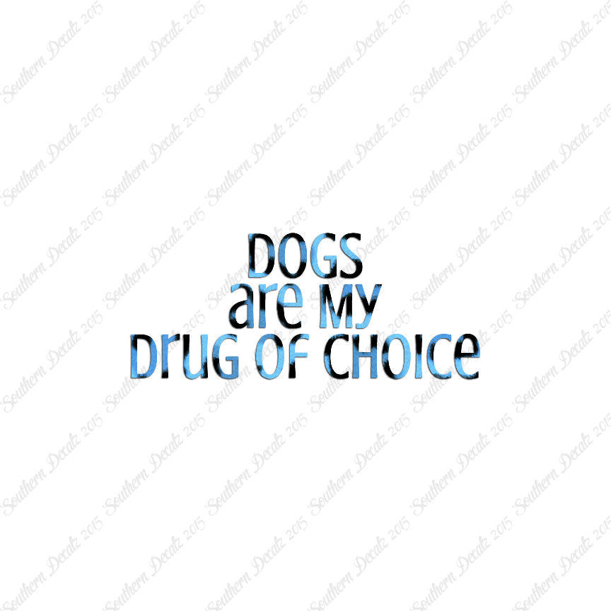Dogs My Drug Of Choice