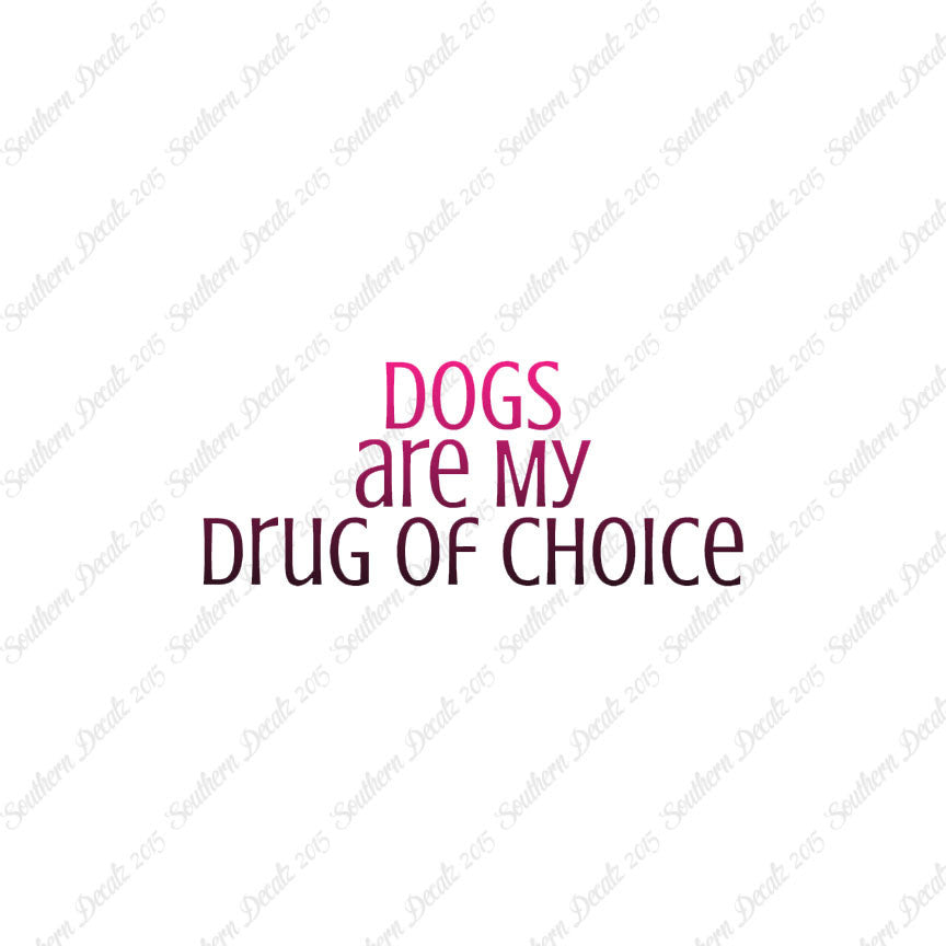 Dogs My Drug Of Choice