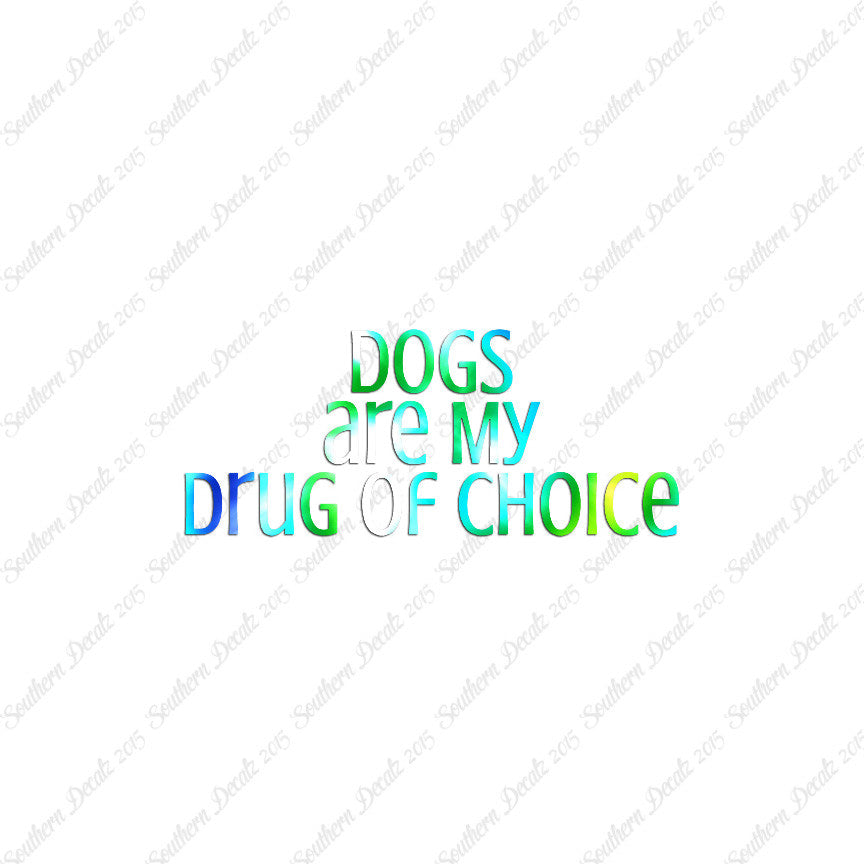 Dogs My Drug Of Choice