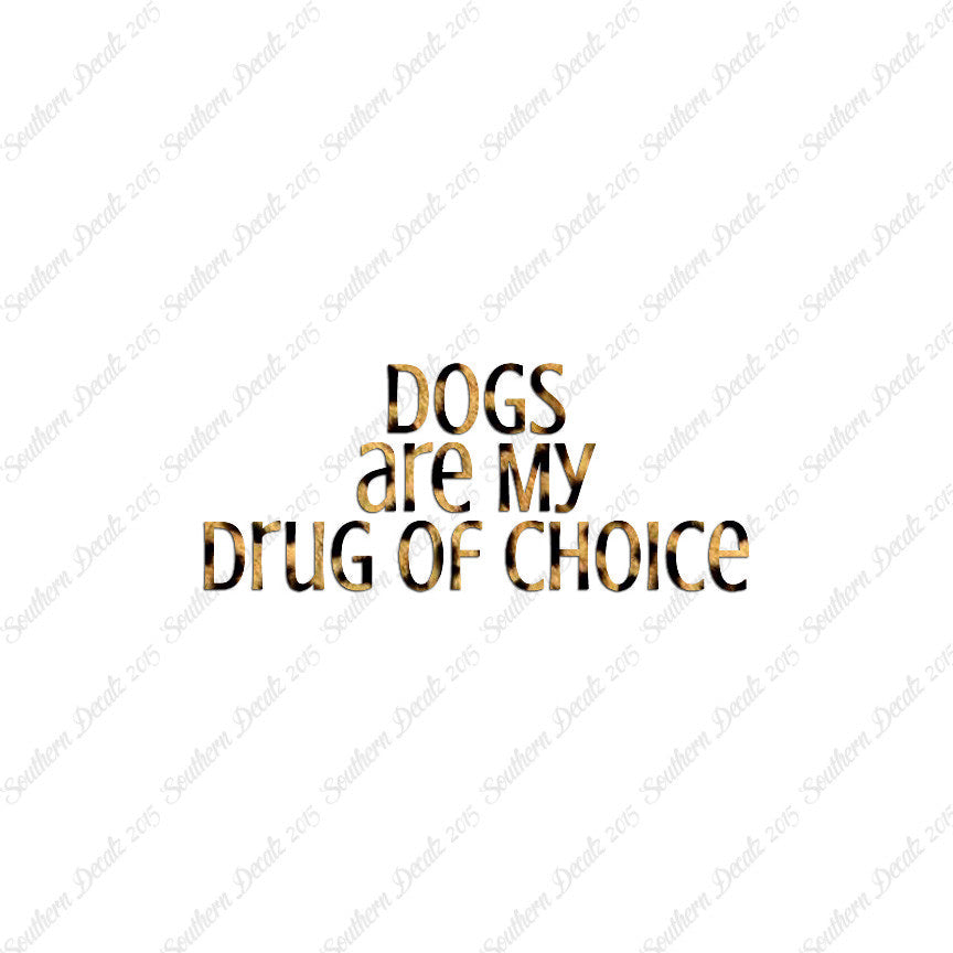 Dogs My Drug Of Choice