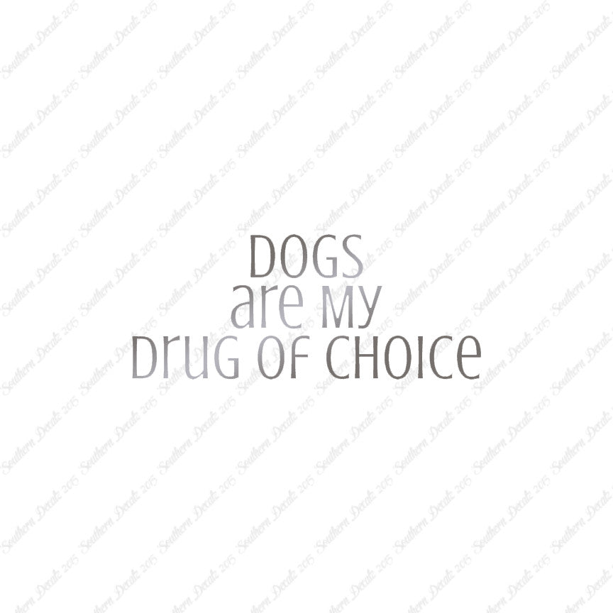 Dogs My Drug Of Choice