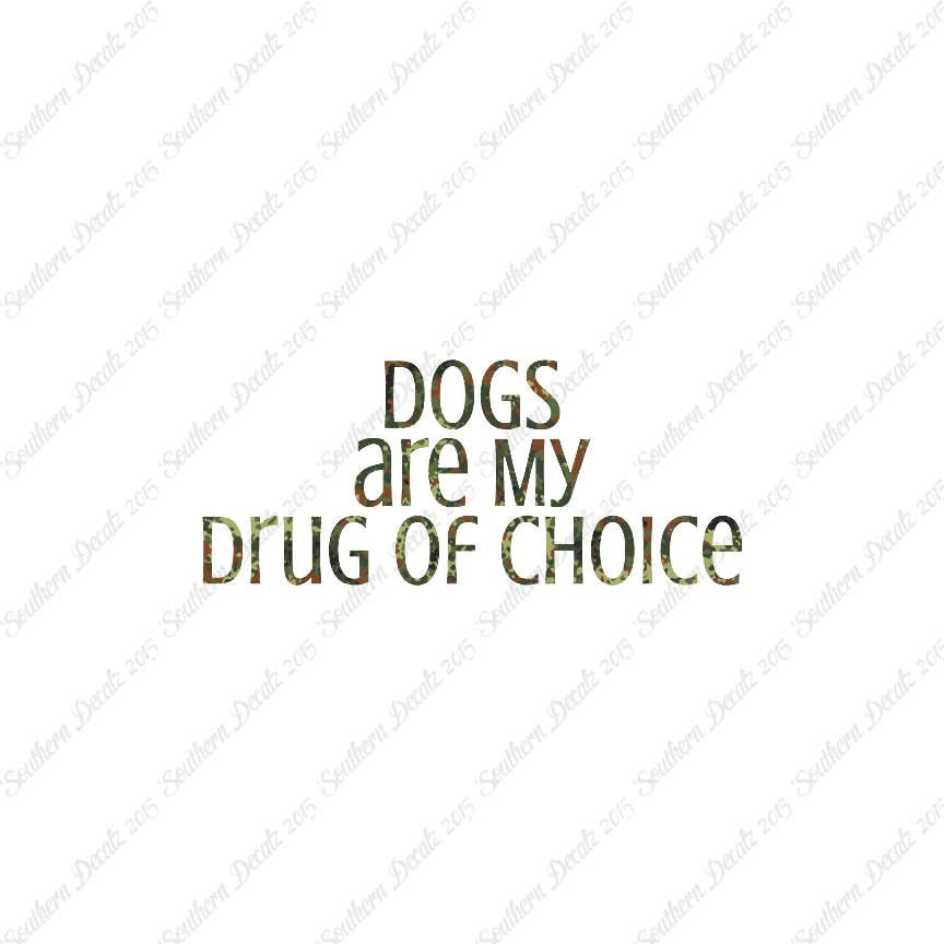 Dogs My Drug Of Choice