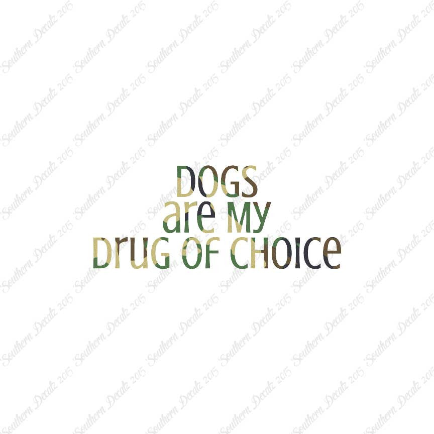 Dogs My Drug Of Choice