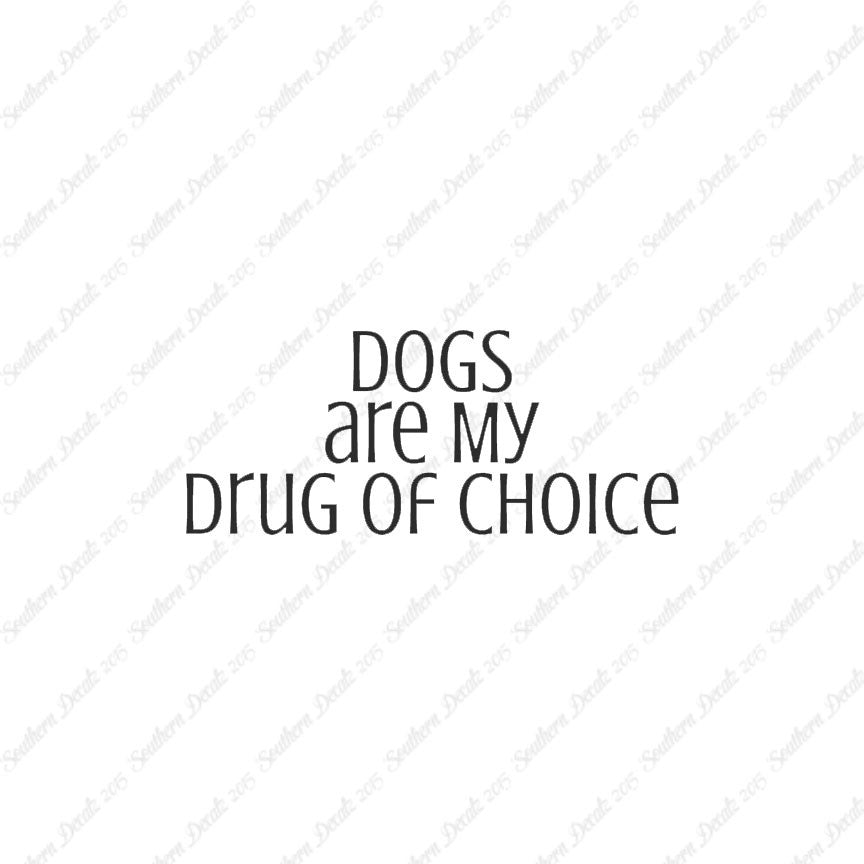 Dogs My Drug Of Choice