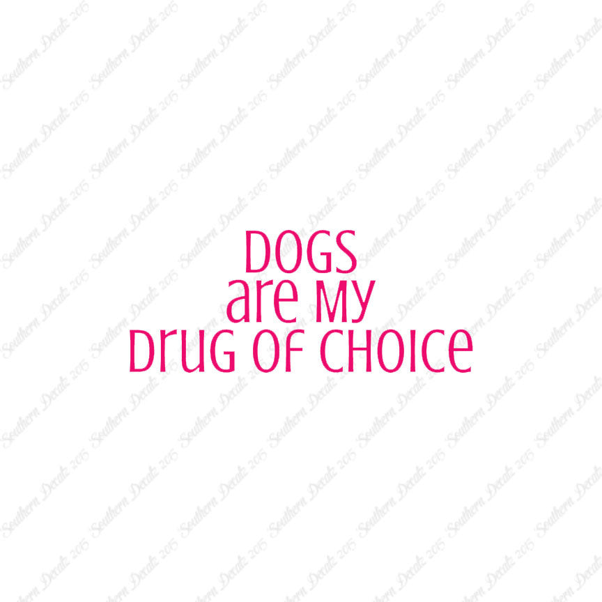Dogs My Drug Of Choice