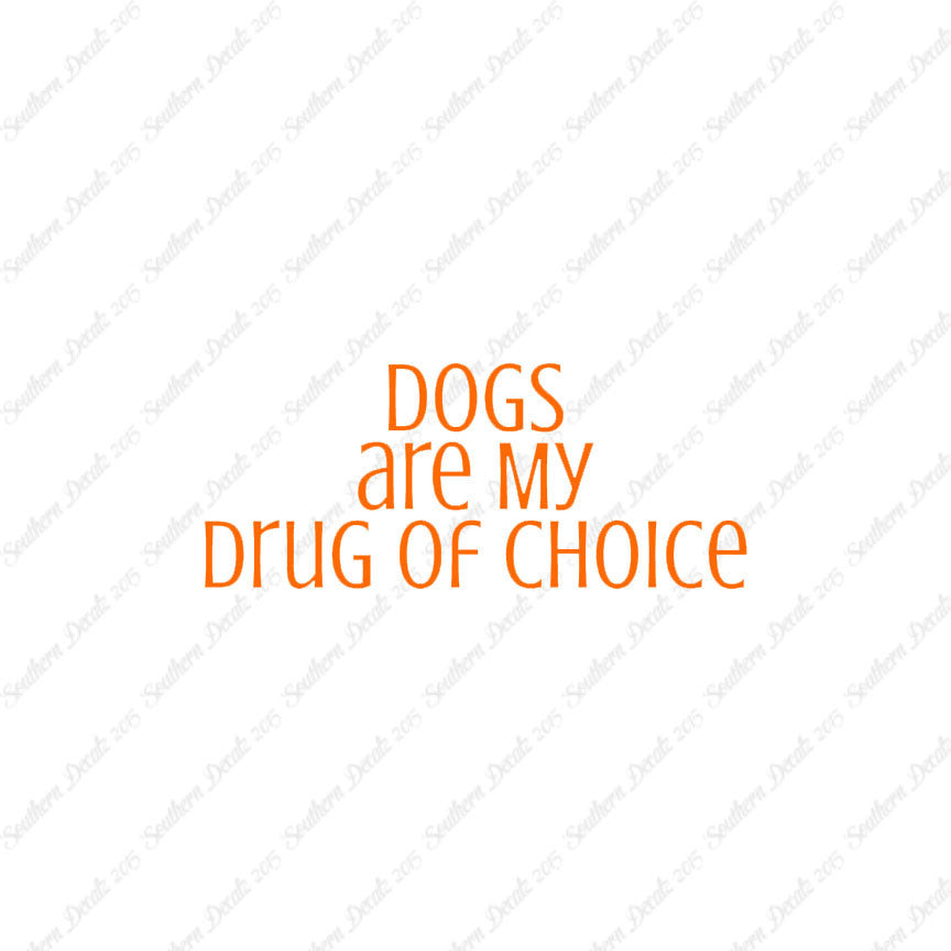 Dogs My Drug Of Choice