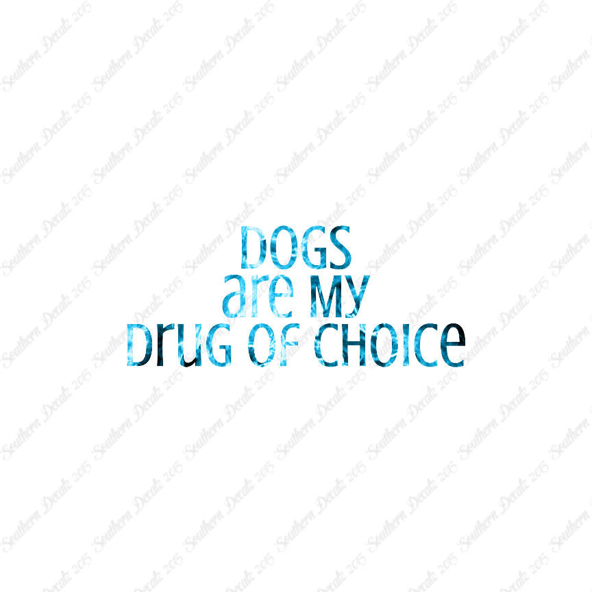 Dogs My Drug Of Choice