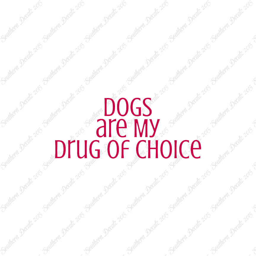 Dogs My Drug Of Choice