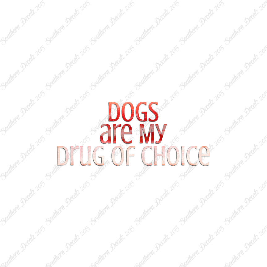 Dogs My Drug Of Choice