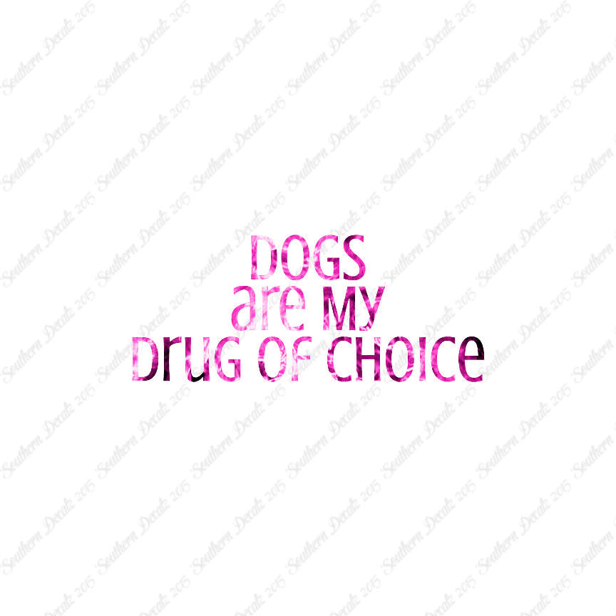 Dogs My Drug Of Choice