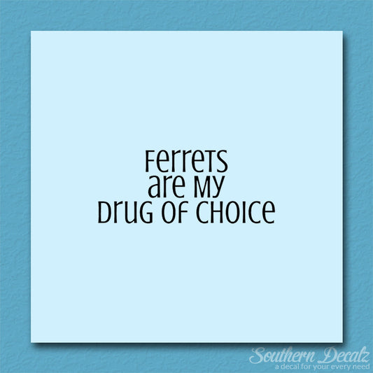 Ferrets My Drug Of Choice