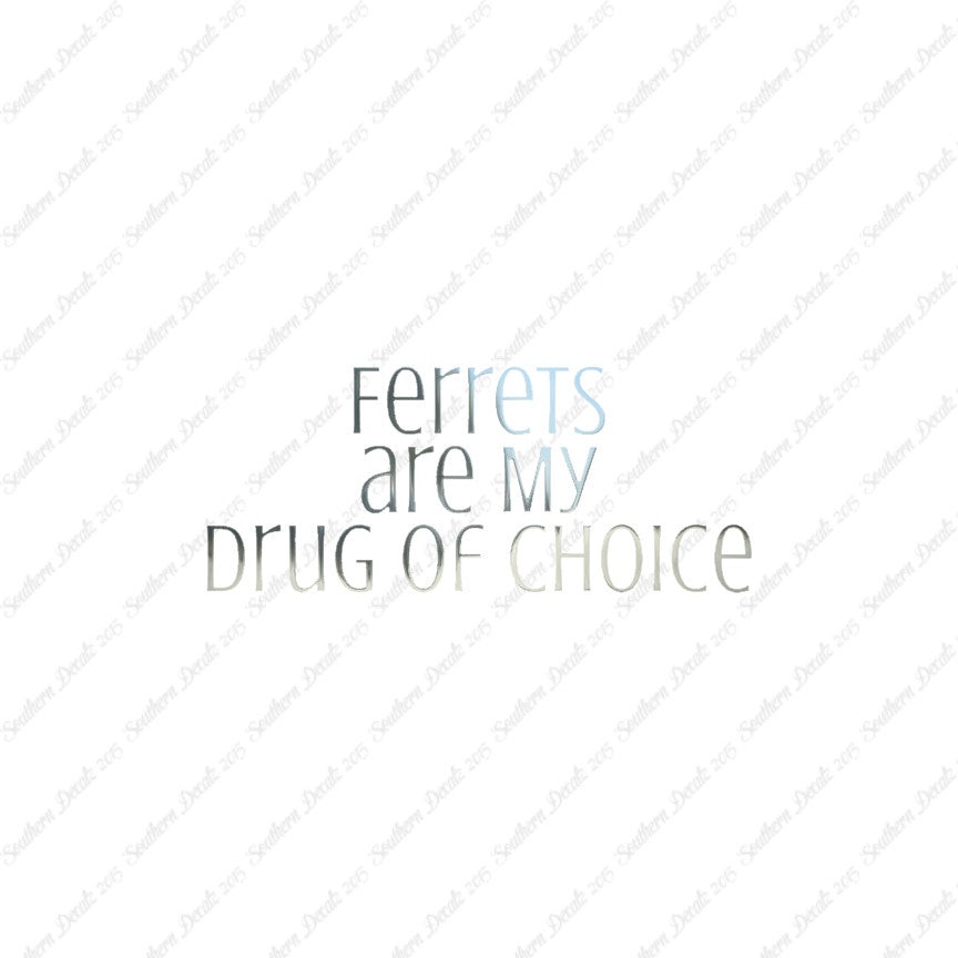 Ferrets My Drug Of Choice